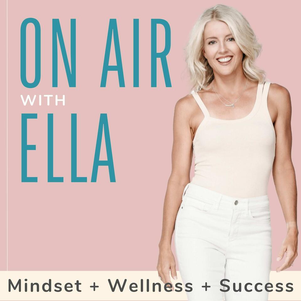 On Air with Ella | Wellness, Mindset, Success