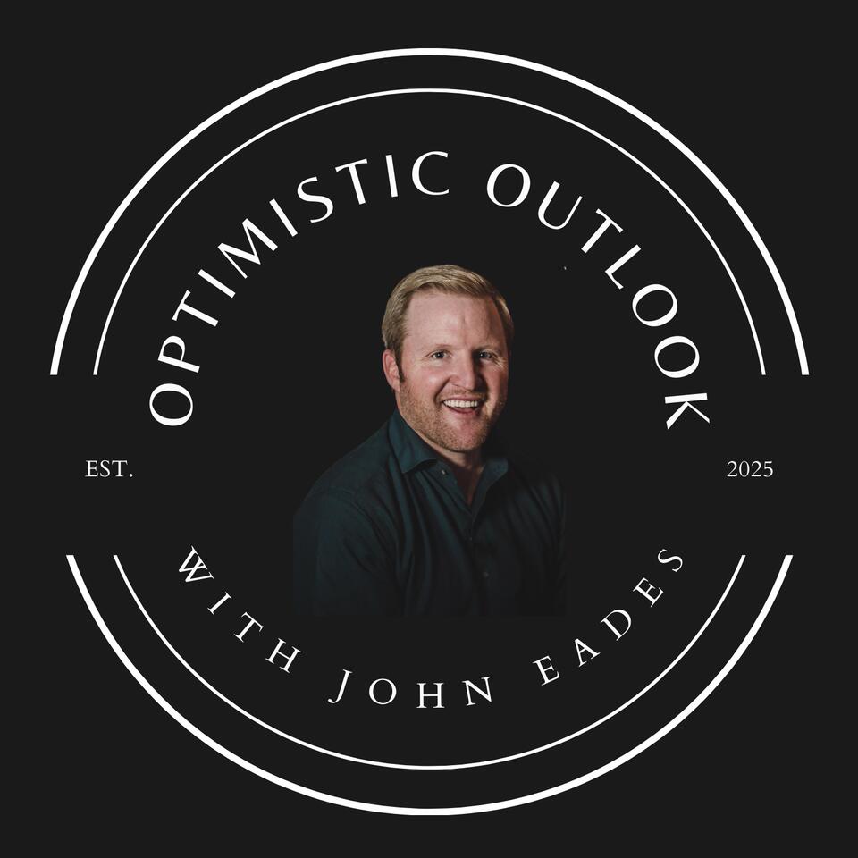The Optimistic Outlook with John Eades