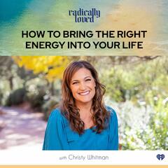 Episode 432. How to Bring the Right Energy Into Your Life with Christy Whitman - Radically Loved with Rosie Acosta