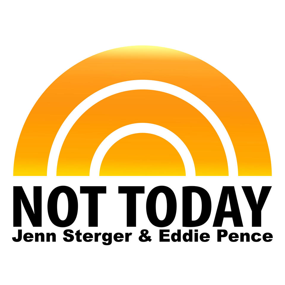 Not Today... with Eddie Pence and Jenn Sterger
