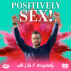 Sex, but make it self-worth! - Positively Sex! with Lila