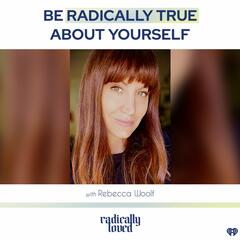 Episode 472. Be Radically True About Yourself With Rebecca Woolf - Radically Loved with Rosie Acosta