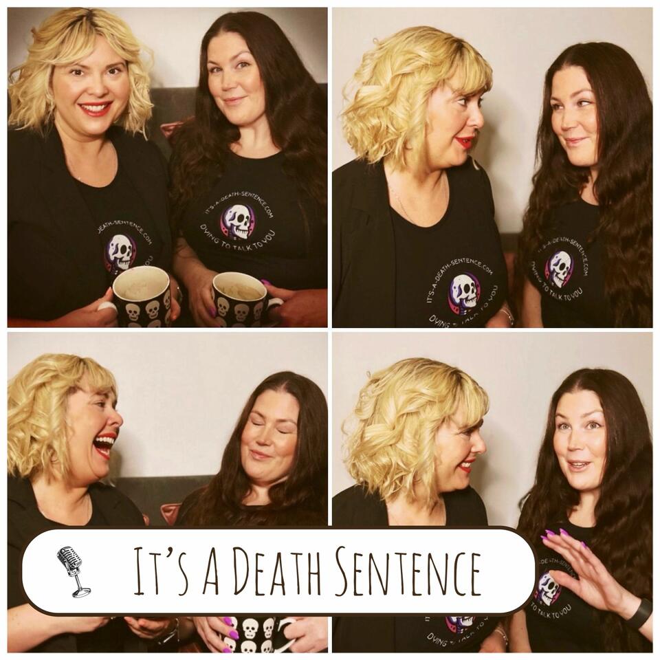 It's A Death Sentence: A podcast about death, dying, grief and living after loss