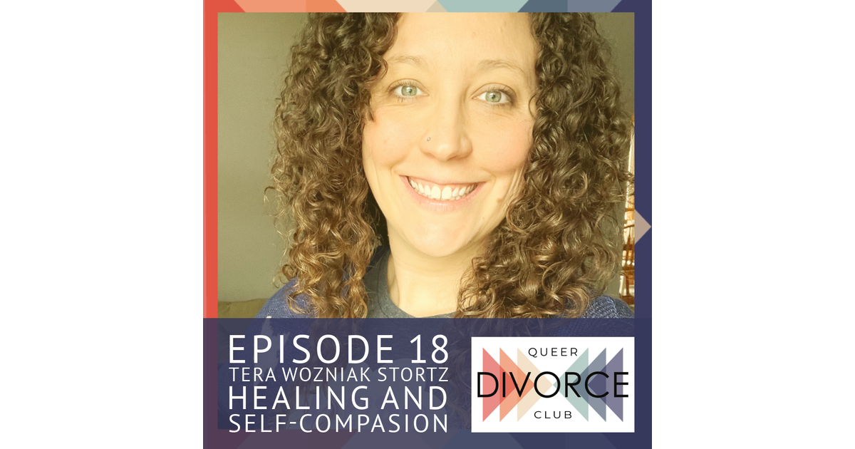 Tera Wozniak Stortz; Self-Compassion and Resistance - Queer Divorce ...