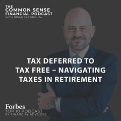 Tax Deferred to Tax Free: Navigating Taxes in Retirement - Common Sense Financial Podcast