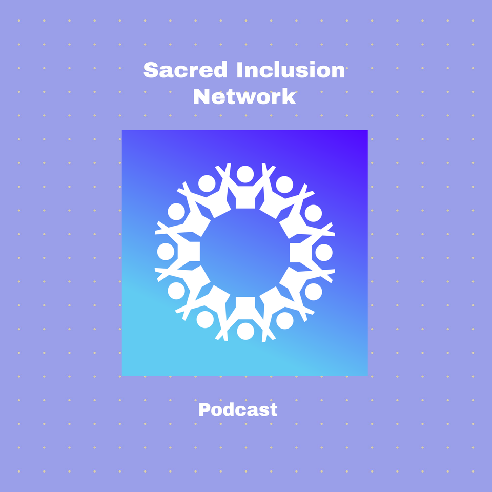 The podcast of the Sacred Inclusion Network