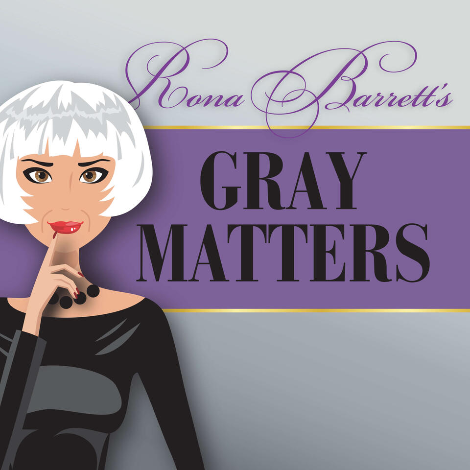 Rona Barrett's Gray Matters: The Podcast