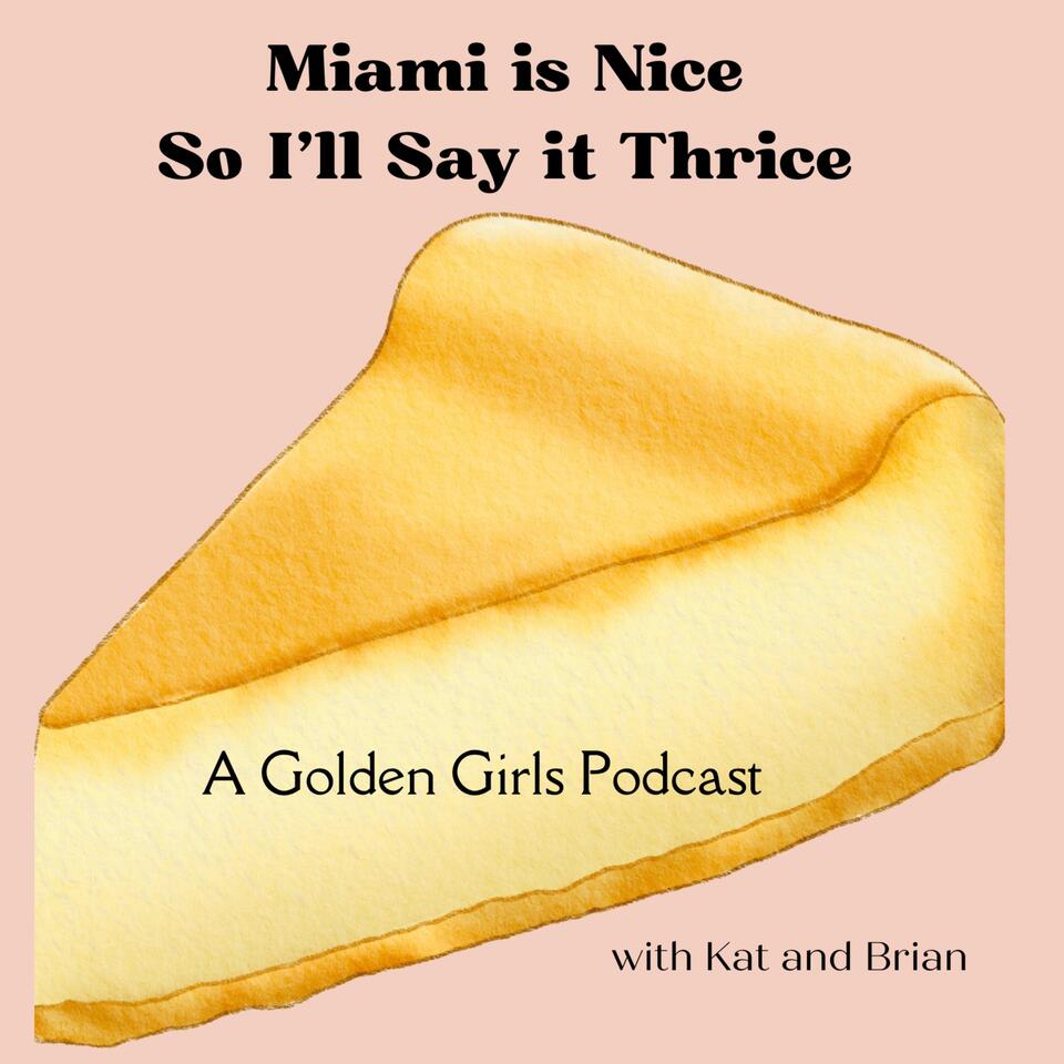 Miami Is Nice So I'll Say It Thrice - A Golden Girls Podcast