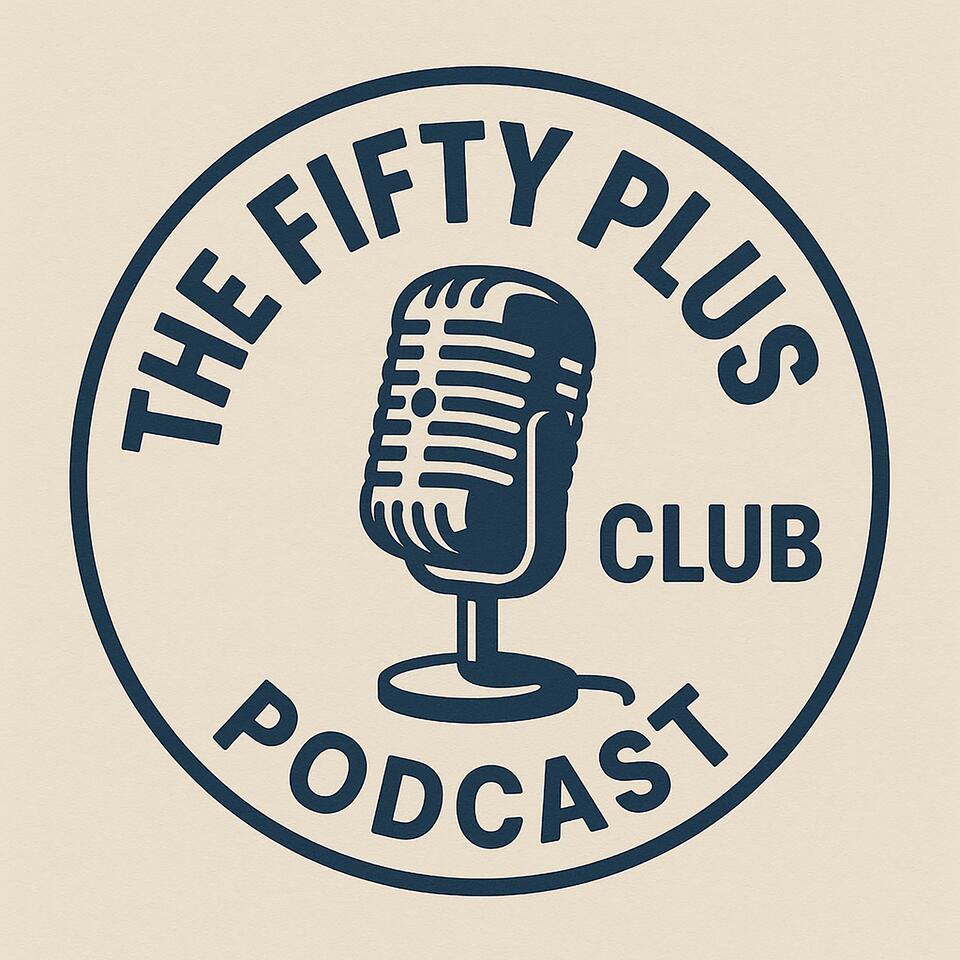 The Fifty Plus Club Podcast