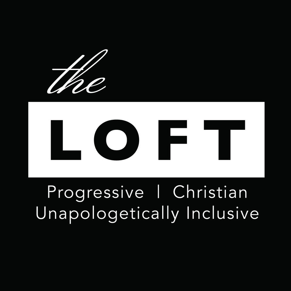 The Loft LA - Progressive Theology in Podcast Form