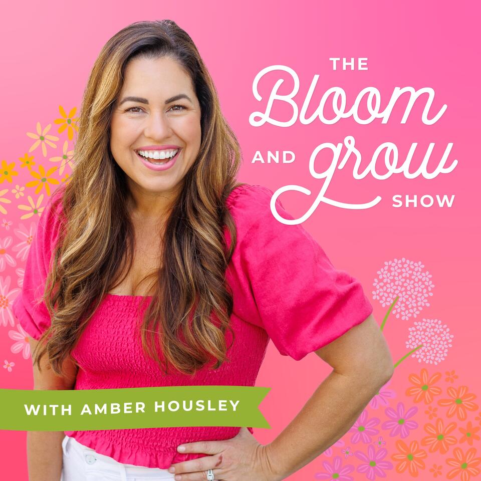 The Bloom & Grow Show with Amber Housley