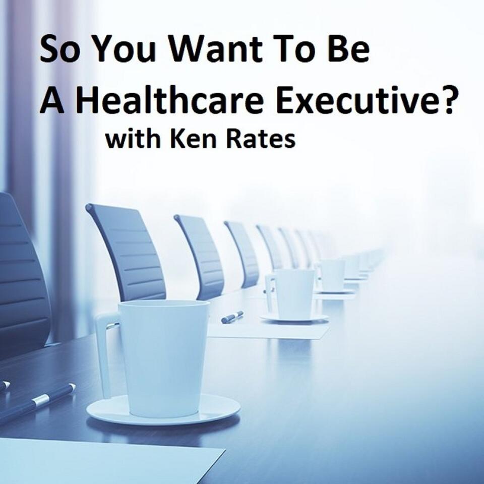 So You Want To Be A Healthcare Executive?