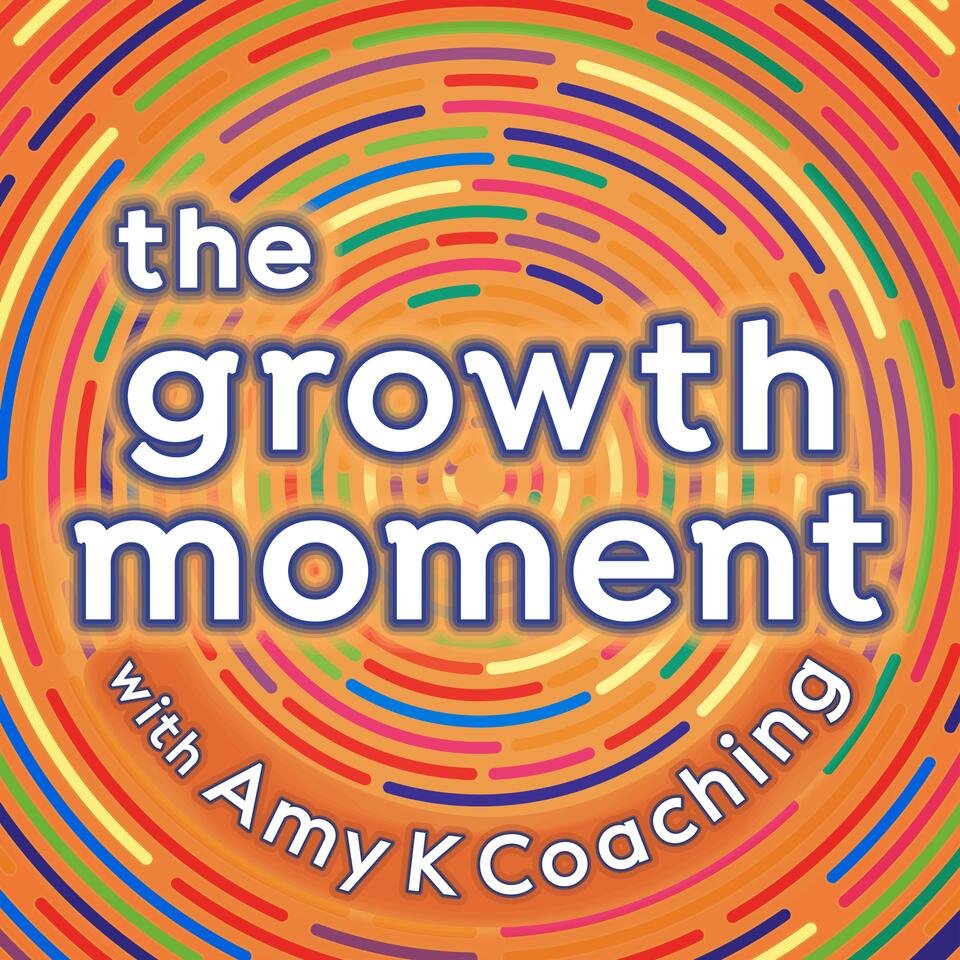 The Growth Moment With Amy K Coaching