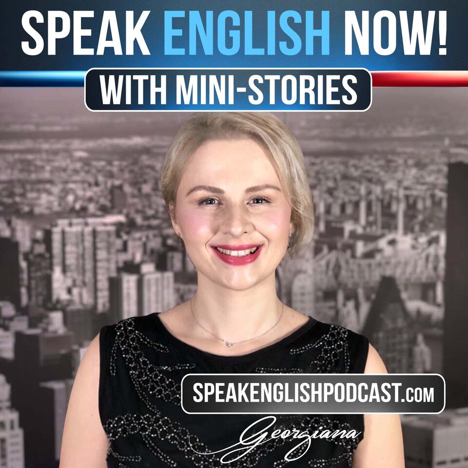 Speak English Now – Mini-Stories with Georgiana