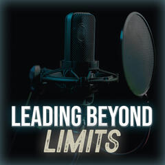 Maximizing Team Potential: Leading with a Performance Mindset - Leading Beyond Limits