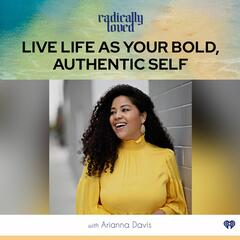 Episode 471. Live Life as Your Bold, Authentic Self With Arianna Davis - Radically Loved with Rosie Acosta