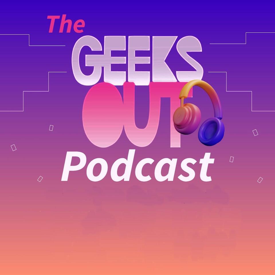The Geeks OUT Podcast