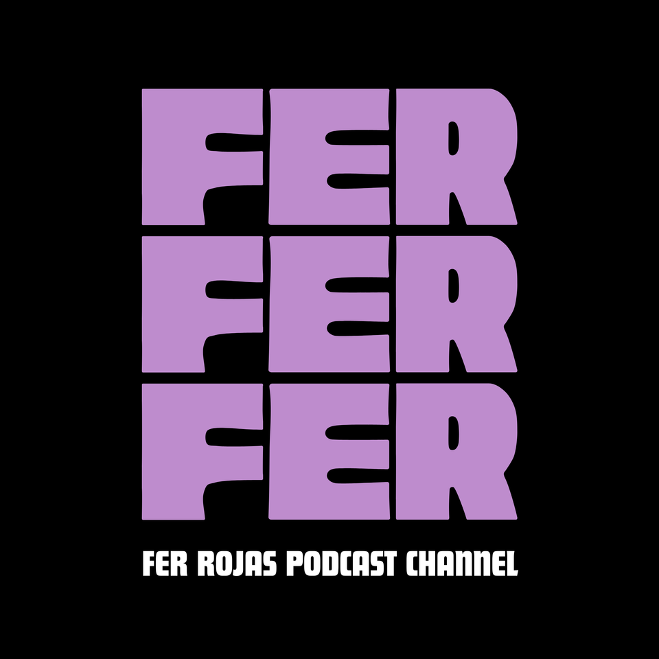 Fer Rojas Podcast Channel