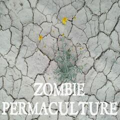 Zombie Permaculture