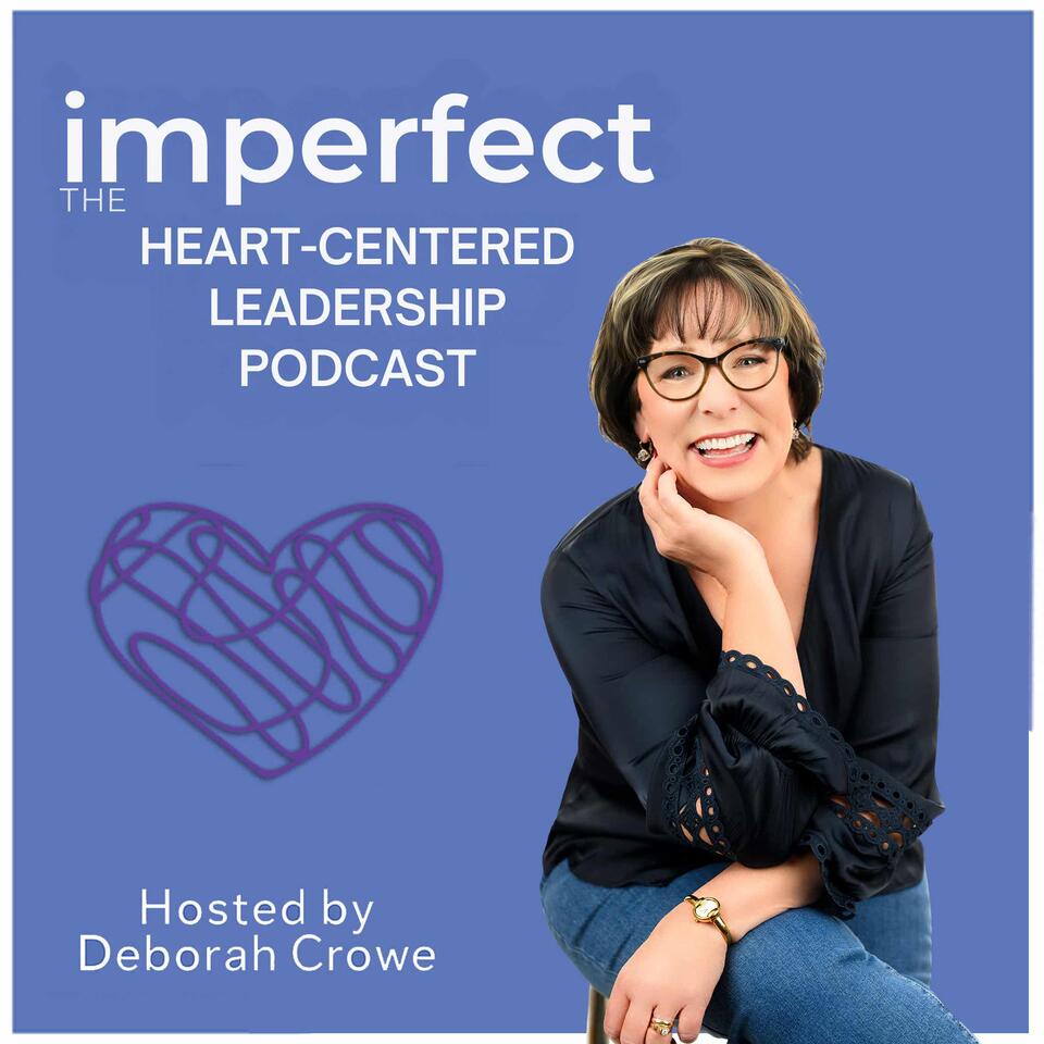 imperfect: The Heart-Centered Leadership Podcast