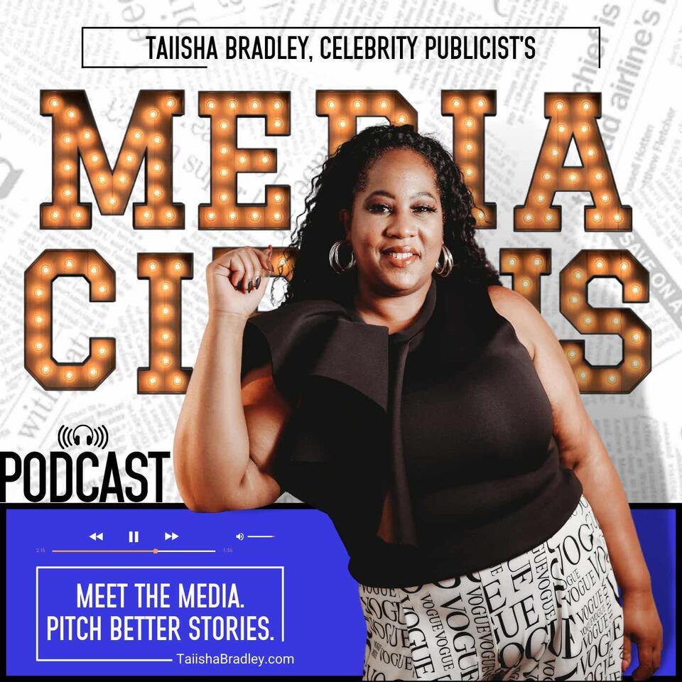 Media Circus Podcast™ with Taiisha Bradley, Celebrity Publicist