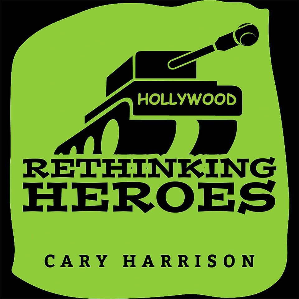 Rethinking Heroes with Cary Harrison