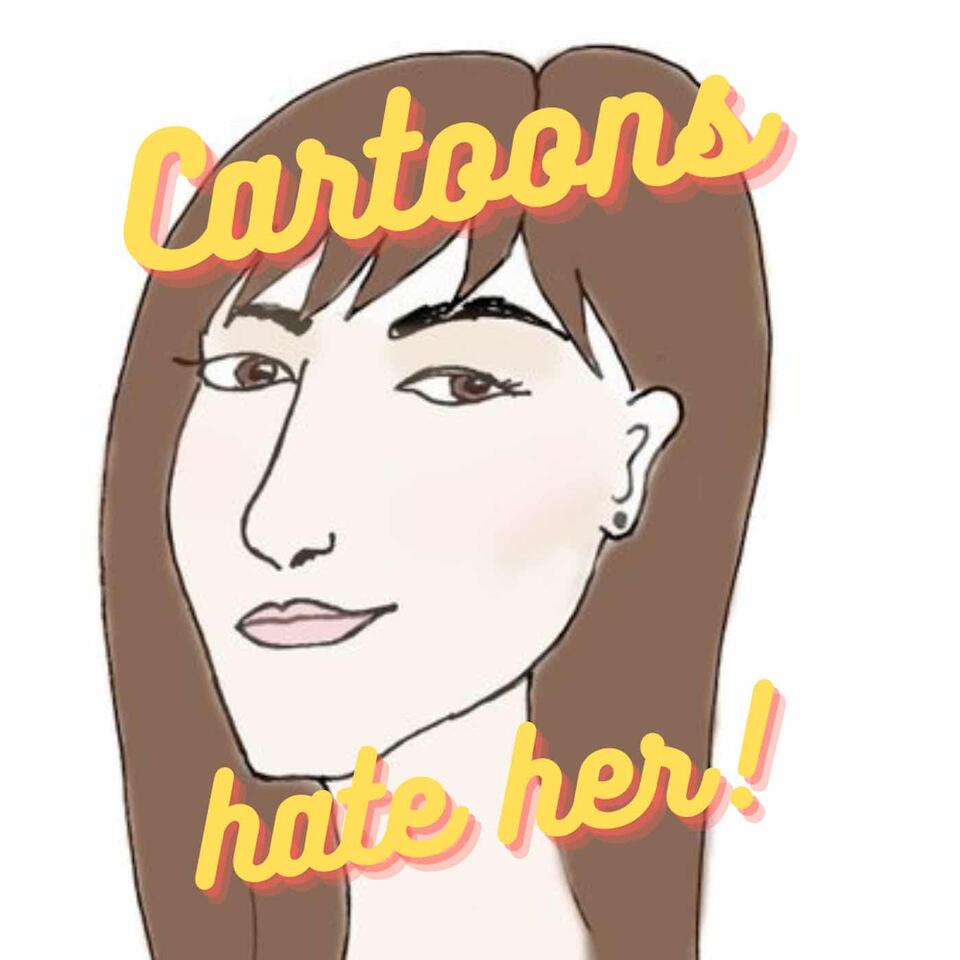 Cartoons Hate Her Podcast