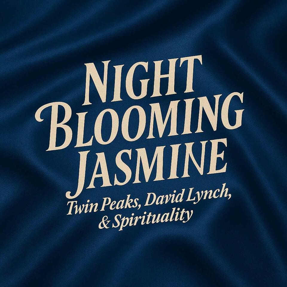 Night Blooming Jasmine : A Twin Peaks Podcast, loving on David Lynch & Spirituality