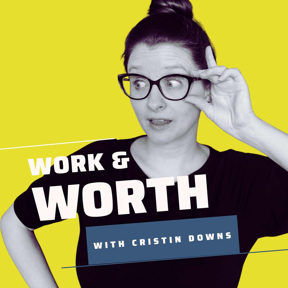 The Work & Worth Podcast with Cristin Downs