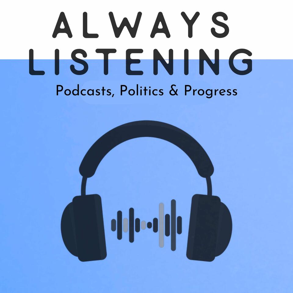 Always Listening: Podcasts, Politics and Progress