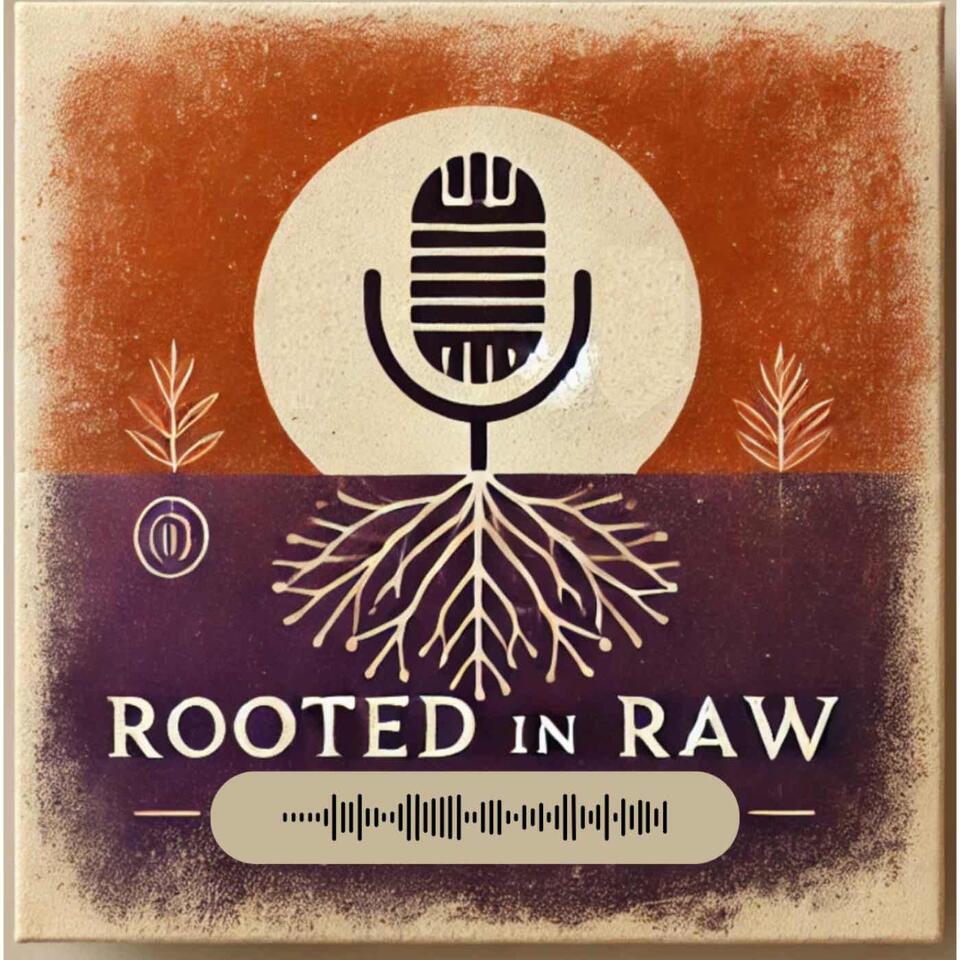 Rooted in Raw Podcast