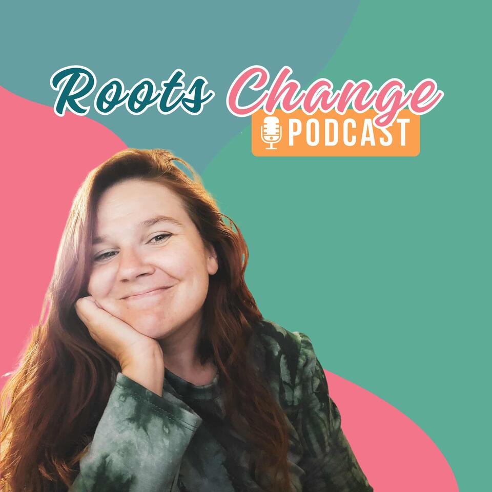 Roots Change Podcast