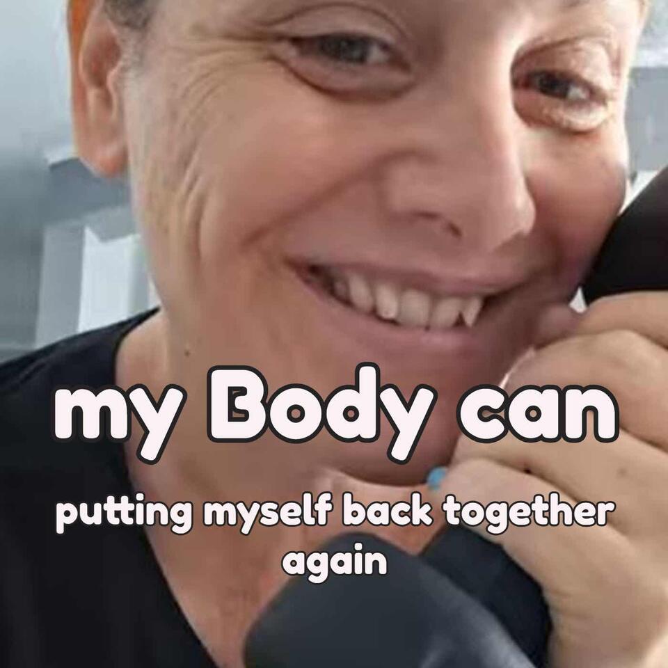 my Body can : putting myself back together again in my 50's Podcast