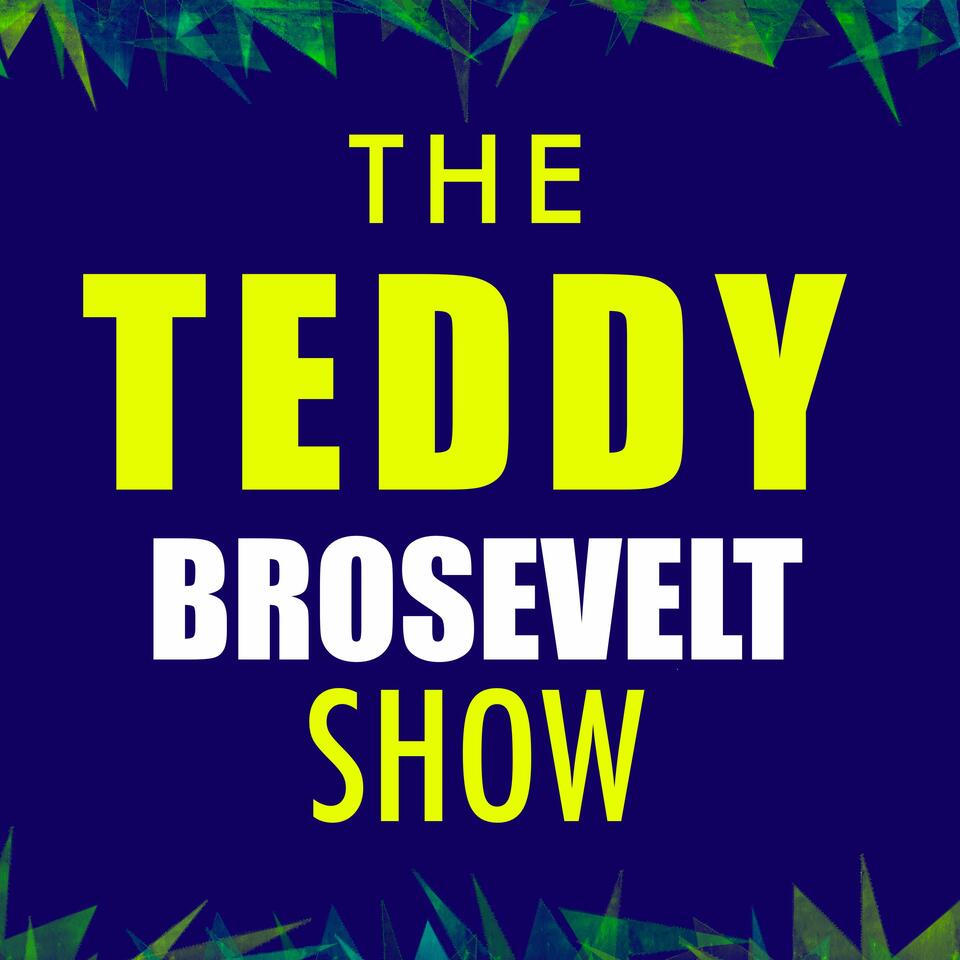 The Teddy Brosevelt Show
