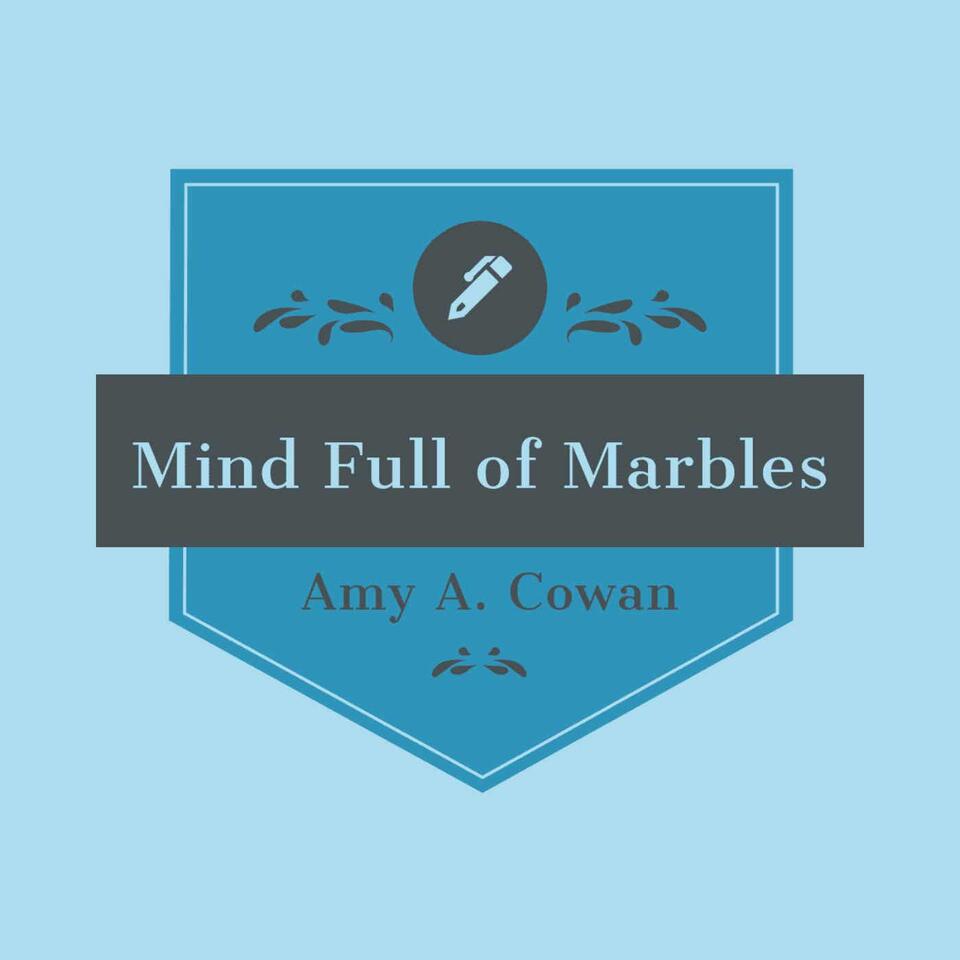 Mind Full of Marbles by Amy A. Cowan Podcast
