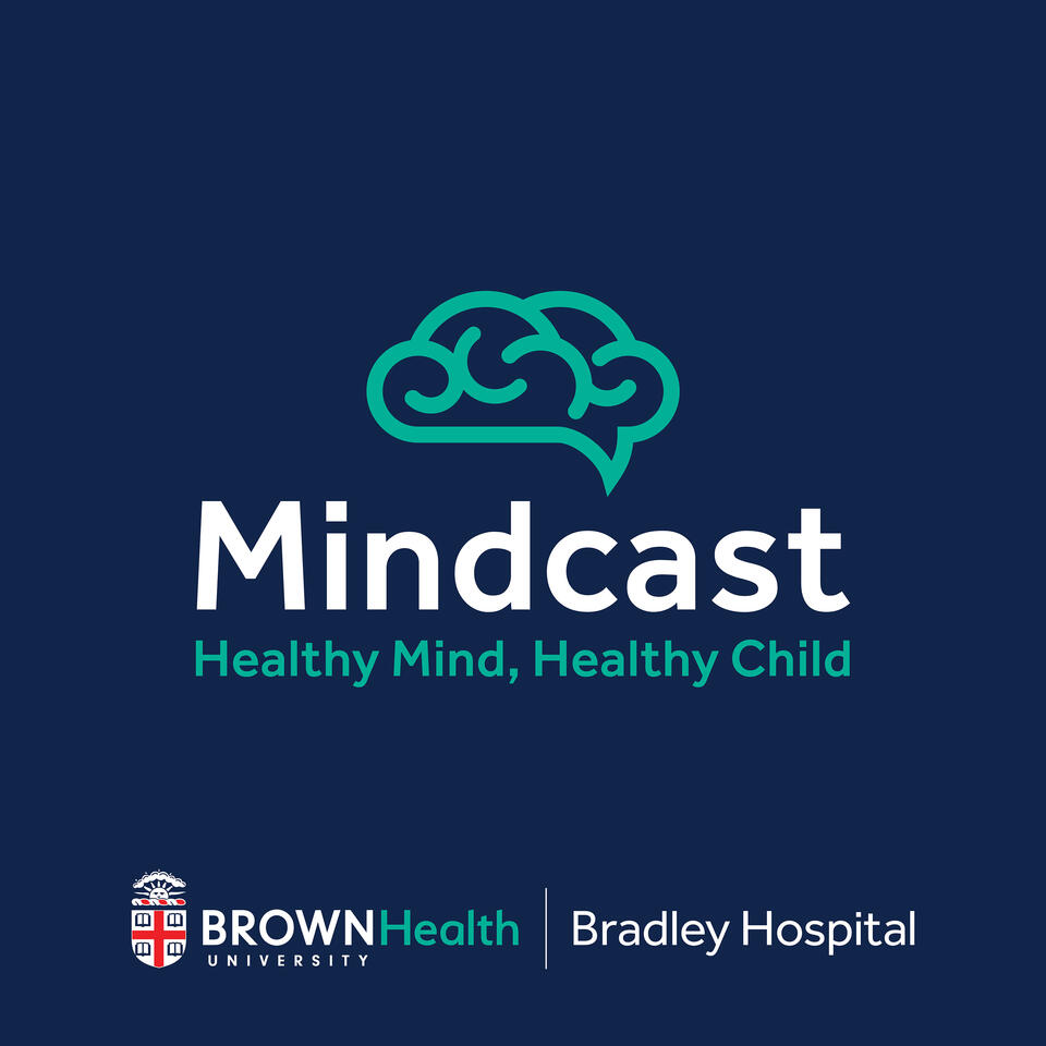 Mindcast: Healthy Mind, Healthy Child. A podcast from the experts at Bradley Hospital, leaders in Mental Healthcare for Children