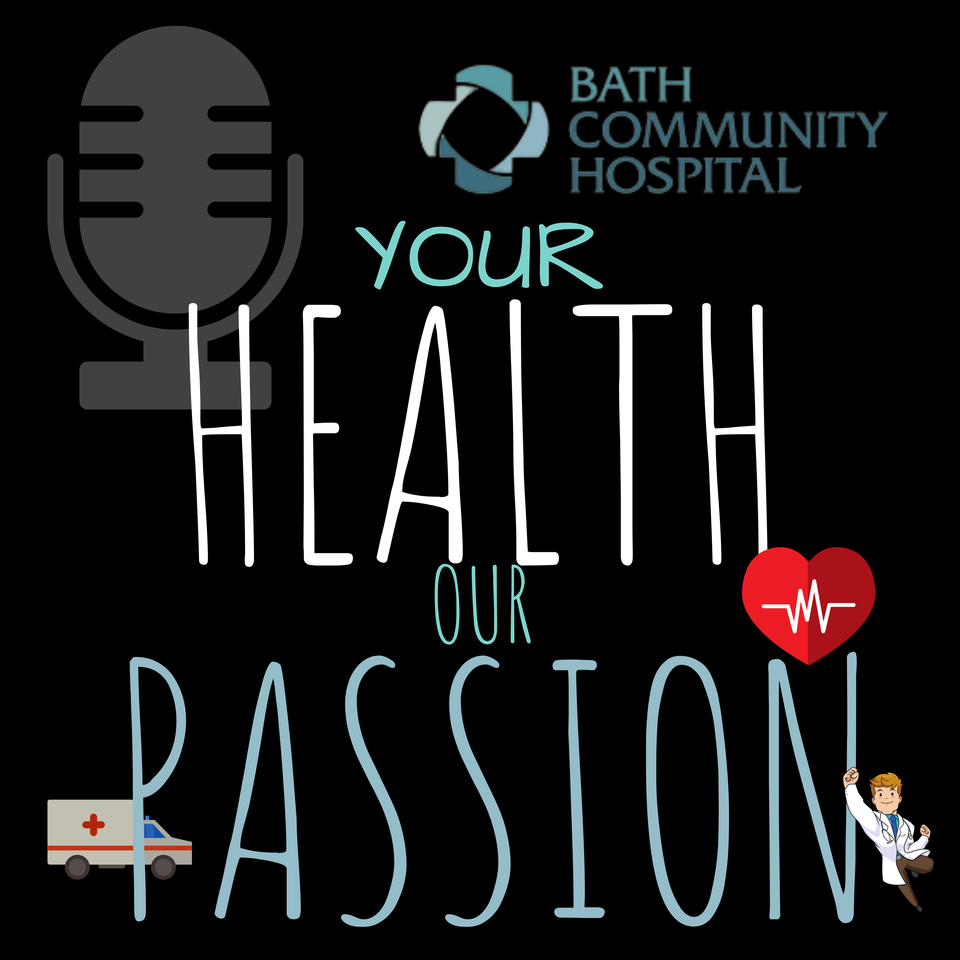 Your Health is Our Passion A Bath Community Hospital Podcast