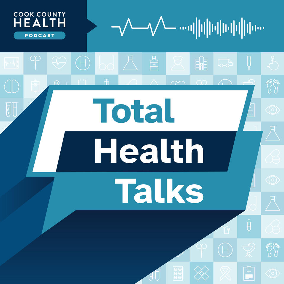 Total Health Talks the Cook County Health Podcast
