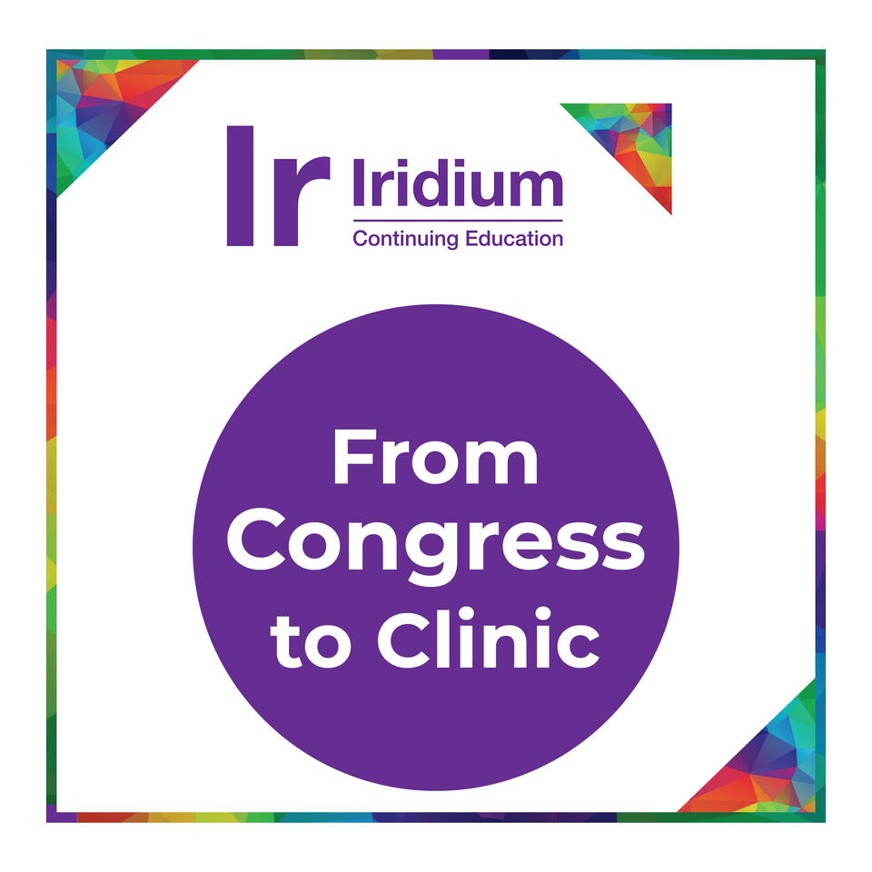 Iridium CE Podcast: From Congress to Clinic