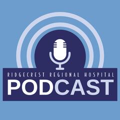 Ridgecrest Regional Hospital Podcast