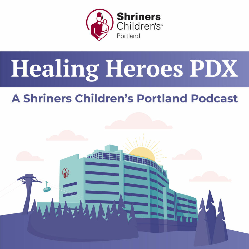 Healing Heroes PDX: A Shriners Children’s Portland Podcast