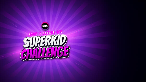 Kyle & Jackie O’s Superkid Challenge