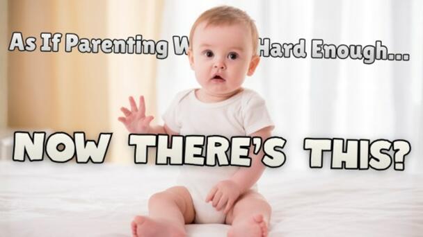 As If Parenting Wasn’t Hard Enough… Now There’s This?