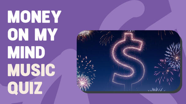 Money on my Mind Music Quiz 2025